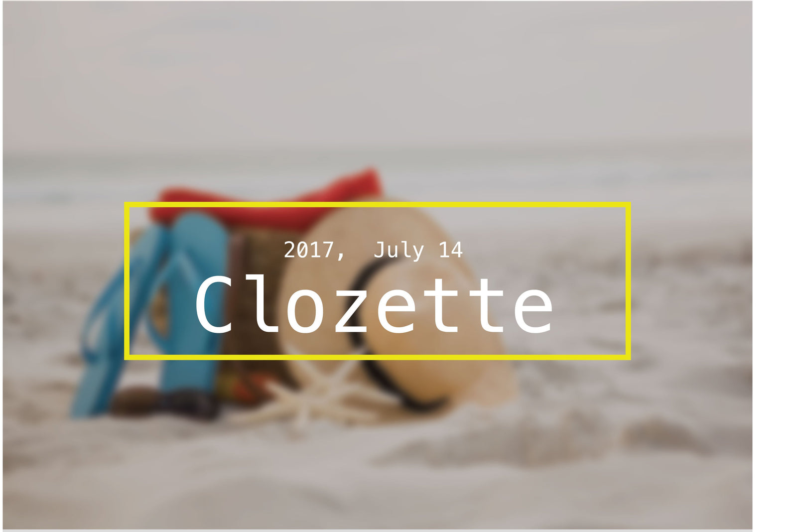 CLOZETTE, 2017, July